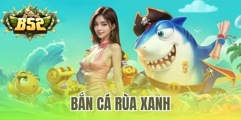 Bắn cá rùa xanh