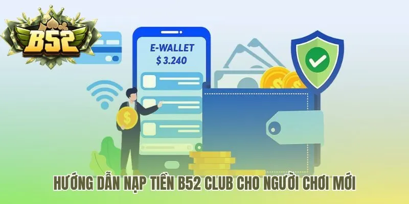 Hướng dẫn nạp tiền B52 qua ngân hàng ví điện tử và thẻ cào