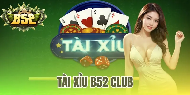 Tài Xỉu B52 Club – Cổng Game Chính Thức Và Đánh Giá 2026